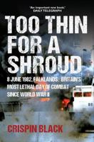 Gibson Square Books Ltd Too Thin for a Shroud 8 June 1982, Falklands Britains Most Lethal Day of Combat since World War II. 1783342641 Book Cover
