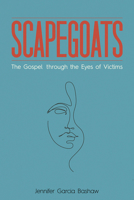 Scapegoats: The Gospel Through the Eyes of Victims 150646937X Book Cover