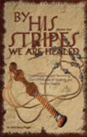 By His Stripes We are Healed 0595500544 Book Cover