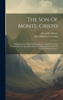 The Son Of Monte-cristo: Sequel To The Wife Of Monte-cristo, And End Of The Continuation To Alexander Dumas' Celebrated Novel Of "the Count Of 1019539046 Book Cover