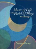 Music & Life in The Field of Play: An Anthology 1891278398 Book Cover