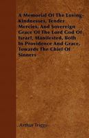A Memorial of the Loving-Kindnesses, Tender Mercies, and Sovereign Grace of the Lord God of Israel, Manifested, Both in Providence and Grace, Towards the Chief of Sinners 1446041050 Book Cover