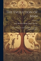 The Evolution of Man; a Popular Exposition of the Principal Points of Human Ontogney Phylogeny; Volume 2 1022504509 Book Cover
