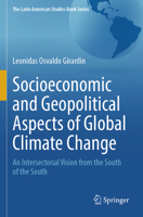Socioeconomic and Geopolitical Aspects of Global Climate Change : An Intersectorial Vision from the South of the South 3031532481 Book Cover