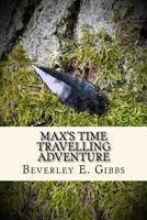 Max's Time Travelling Adventure: Or Wendlesbiri Discovered 1548931454 Book Cover