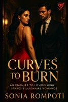 Curves to Burn: An Enemies to Lovers High Stakes Billionaire Romance (Curves of Power) B0FNXJRST7 Book Cover