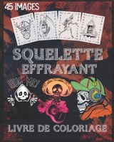 Livre de coloriage de squelette effrayant: Livre de coloriage squelette effrayant pour Halloween avec des squelettes effrayants, des scènes ... recto, 8 x 10 pouces. (French Edition) B08JDTNHZP Book Cover