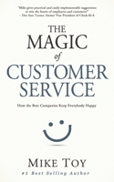 The Magic of Customer Service: How the Best Companies Keep Everybody Happy B08GVGCLKZ Book Cover