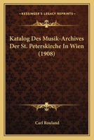 Katalog Des Musik-Archives Der St. Peterskirche In Wien (1908) 116012700X Book Cover