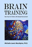 Brain Training: New Hope for Children with Delayed Development 0974446807 Book Cover