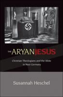 The Aryan Jesus: Christian Theologians and the Bible in Nazi Germany 0691148058 Book Cover