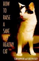 How to Raise a Sane and Healthy Cat 0876057970 Book Cover