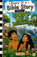 Diary of A Bible Story Book 2 God's Wild Beginning 1998744213 Book Cover
