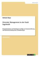 Diversity Management in der Stadt Ingolstadt: Bestandsaufnahme und Handlungsvorschl�ge zur Zusammenf�hrung und Weiterentwicklung eines Gesamtkonzepts 3656508879 Book Cover