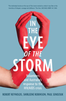 In the Eye of the Storm: Volunteers and Australia’s Response to the HIV/AIDS Crisis 174223674X Book Cover