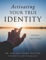 Activating Your True Identity: Learning the Upgrade Principle 1662870477 Book Cover