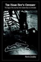 The Home Boy's Odyssey: The Saga of the Journey from Orphan Boy to Criminalist 1410780104 Book Cover