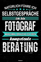 Nat�rlich f�hre ich Selbstgespr�che ich bin Fotograf manchmal brauche ich eben kompetente Beratung Notizbuch: Fotograf Journal DIN A5 liniert 120 Seiten Geschenk 1712540114 Book Cover