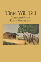 Time Will Tell: Collected Poems of David Middleton 1680033689 Book Cover