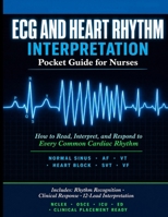 ECG and Heart Rhythm Interpretation Pocket Guide for Nurses: How to Read, Interpret, and Respond to Every Common Cardiac Rhythm B0GZ6N49VD Book Cover