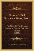 History Of Old Testament Times, Part 2: The Story Of The Hebrew People In Outline, One Year Course 1104178575 Book Cover