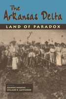 The Arkansas Delta: Land of Paradox 1557284652 Book Cover
