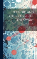 Dermoid and Other Cysts of the Ovary: Their Origin From the Wolffian Body 1021268607 Book Cover