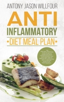 Anti Inflammatory Diet: Meal Plan, The Anti Inflammatory Food Plan Is A Complete Book For Beginners That Explains How To Reduce Inflammation, With A Specific Food Plan That Fights It. 1081458143 Book Cover