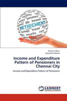 Income and Expenditure Pattern of Pensioners in Chennai City: Income and Expenditure Pattern of Pensioners 365929926X Book Cover