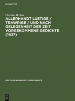 Allerhandt Lustige / Trawrige / Vnd Nach Gelegenheit Der Zeit Vorgekommene Gedichte (1637): Mit Einem Nachwort, Bibliographie Und Einem Neudruck Der "weltlichen Gedichte" (1640) 3484160403 Book Cover
