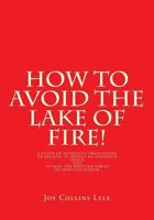 How to Avoid the Lake of Fire!: A Study of Mankind's Obligations to Believe in Yeshua Ha Mashiach (Jesus) and to Keep the Written Torah of Yehovah Elo 0979934435 Book Cover