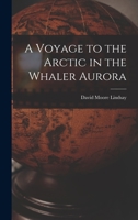 A Voyage to the Arctic in the Whaler Aurora 1016999356 Book Cover