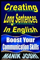 Creating Long Sentences In English: Boost Your Communication Skills 1492742139 Book Cover