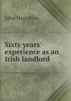 Sixty Years' Experience as an Irish Landlord 5518460473 Book Cover