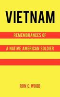 Vietnam: Remembrances of a Native American Soldier 1462015859 Book Cover