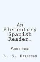 An Elementary Spanish Reader.: Abridged 1468039342 Book Cover