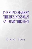 The Supermarket, the Businessman and Only the Best 151449485X Book Cover