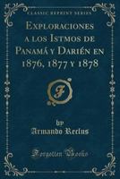 Exploraciones a Los Istmos de Panam� Y Dari�n En 1876, 1877 Y 1878 (Classic Reprint) 1390594173 Book Cover