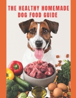Healthy Homemade Dog Food Guide: For a healthier and long-lived dog B095GLRY99 Book Cover