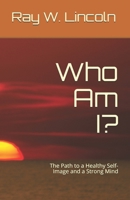 Who Am I?: The Path to a Healthy Self-Image and a Strong Mind 0999634984 Book Cover