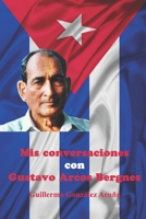 Mis Conversaciones con Gustavo Arcos Bergnes (Spanish Edition) 1660119332 Book Cover