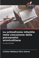La schizofrenia infantile nella concezione della psicoanalisi winnicottiana: Un caso di studio 6206201910 Book Cover