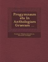 Progymnasmata in Anthologiam Graecam ... 1249951321 Book Cover