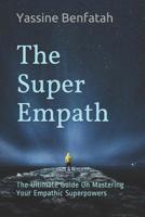 The Super Empath: The Ultimate Guide On Mastering Your Empathic Superpowers 1095786601 Book Cover