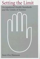 Setting the Limit: Occupational Health Standards and the Limits of Science 0195121600 Book Cover