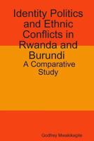 Identity Politics and Ethnic Conflicts in Rwanda and Burundi: A Comparative Study 9987160298 Book Cover