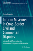 Interim Measures in Cross-Border Civil and Commercial Disputes: Interim Relief Proceedings in International Litigation and Arbitration (European Yearbook of International Economic Law, 30) 3031287061 Book Cover
