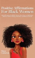 Positive Affirmations for Black Women: Daily Affirmations for BIPOC Women with a Focus on Self-Esteem, Self-Love, Positive Thinking, Motivation, Confidence & Growth 9198804057 Book Cover