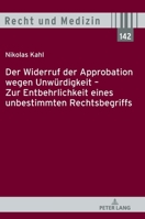 Der Widerruf Der Approbation Wegen Unwuerdigkeit - Zur Entbehrlichkeit Eines Unbestimmten Rechtsbegriffs (Recht Und Medizin) 3631901291 Book Cover