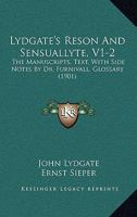 Lydgate's Reson And Sensuallyte, V1-2: The Manuscripts, Text, With Side Notes By Dr. Furnivall, Glossary 1164927493 Book Cover